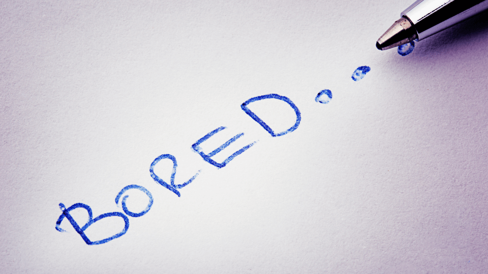 BOREDOM, WHAT DO I DO? 4 BOREDOM, WHAT DO I DO?